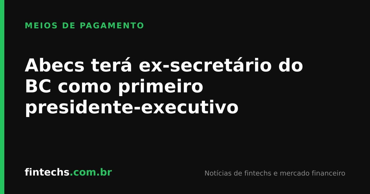 Abecs terá ex-secretário do BC como primeiro presidente-executivo