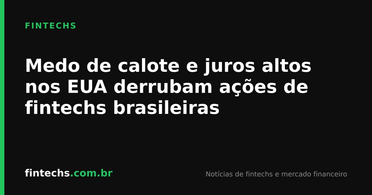 Medo de calote e juros altos nos EUA derrubam ações de fintechs brasileiras