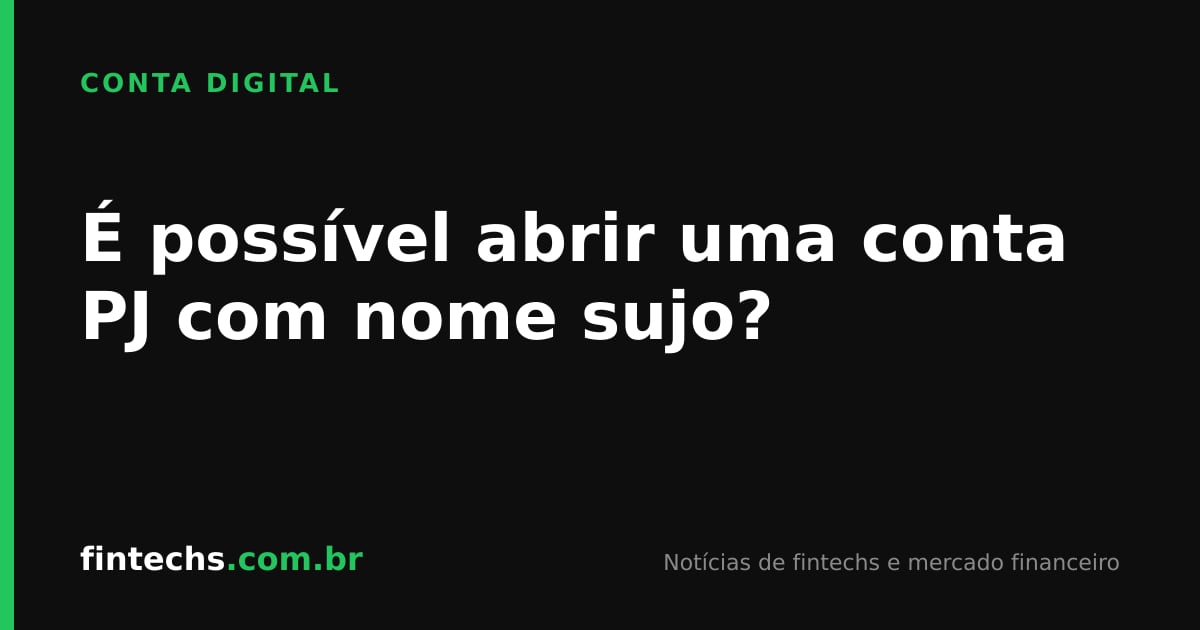 É possível abrir uma conta PJ com nome sujo?