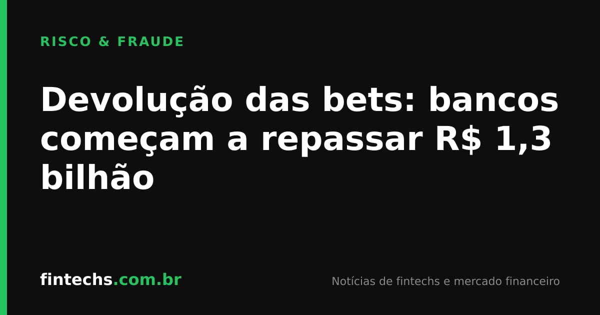 Devolução das bets: bancos começam a repassar R$ 1,3 bilhão