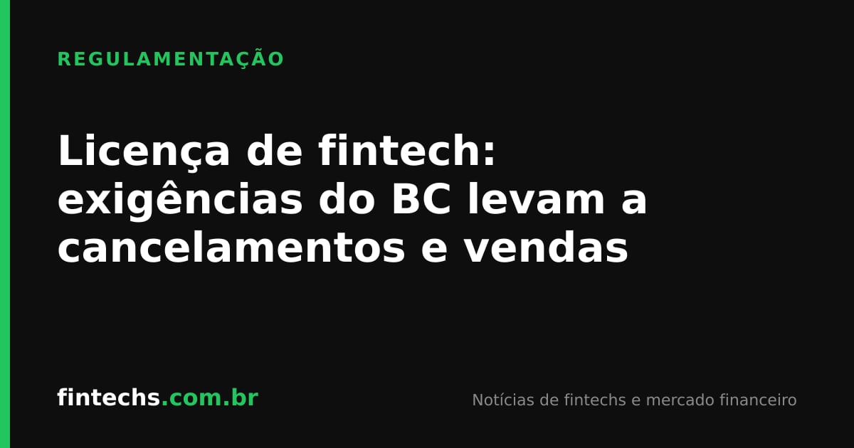 Licença de fintech: exigências do BC levam a cancelamentos e vendas