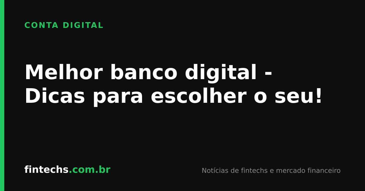 Melhor banco digital - Dicas para escolher o seu!