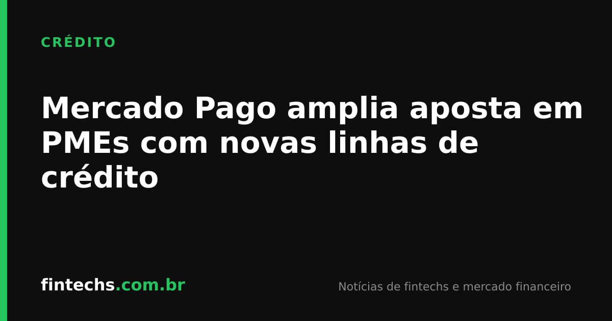 Mercado Pago amplia aposta em PMEs com novas linhas de crédito