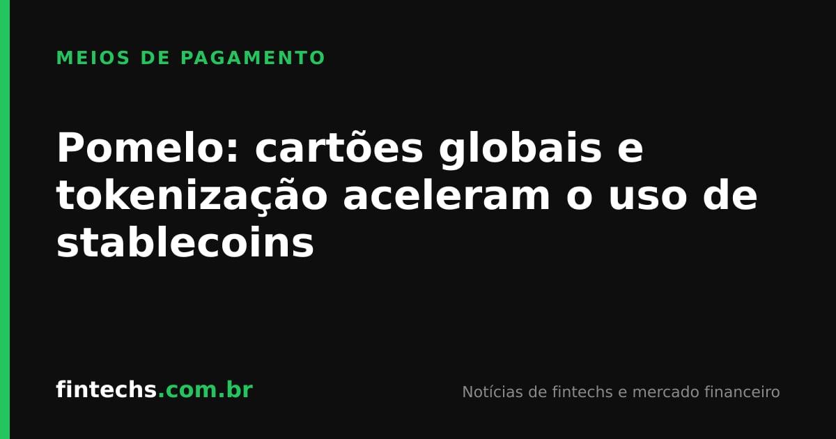 Pomelo: cartões globais e tokenização aceleram o uso de stablecoins