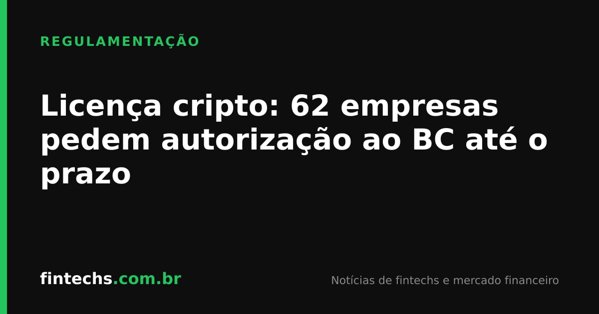Licença cripto: 62 empresas pedem autorização ao BC até o prazo