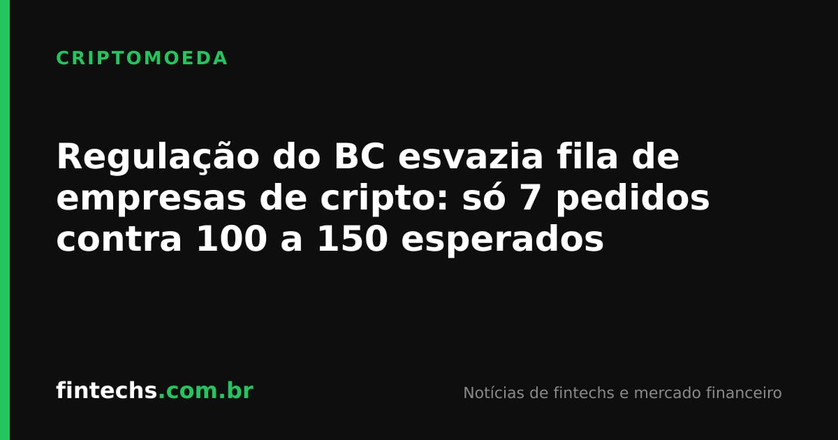 Regulação do BC esvazia fila de empresas de cripto: só 7 pedidos contra 100 a 150 esperados